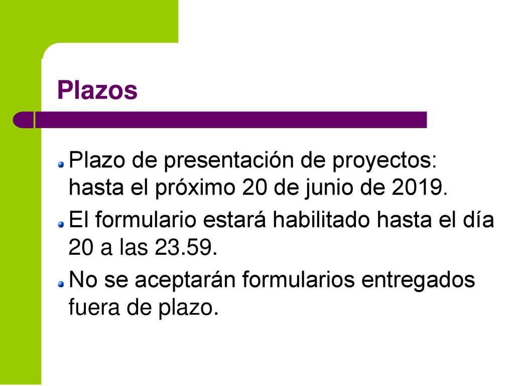 Plazos Plazo de presentación de proyectos: hasta el próximo 20 de junio de El formulario estará habilitado hasta el día 20 a las