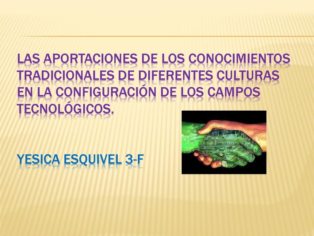 Las aportaciones de los conocimientos tradicionales de diferentes culturas en la configuración de los campos tecnológicos.