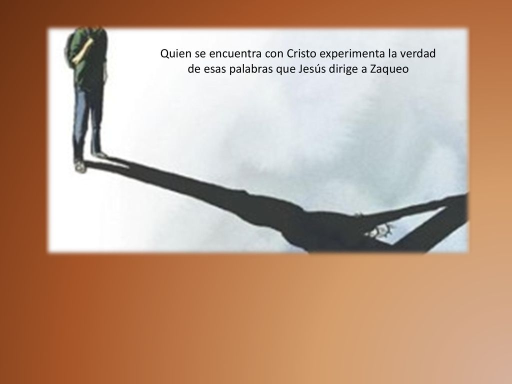 Quien se encuentra con Cristo experimenta la verdad de esas palabras que Jesús dirige a Zaqueo