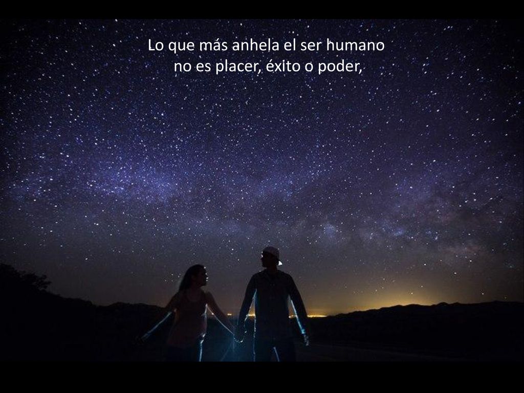 Lo que más anhela el ser humano no es placer, éxito o poder,