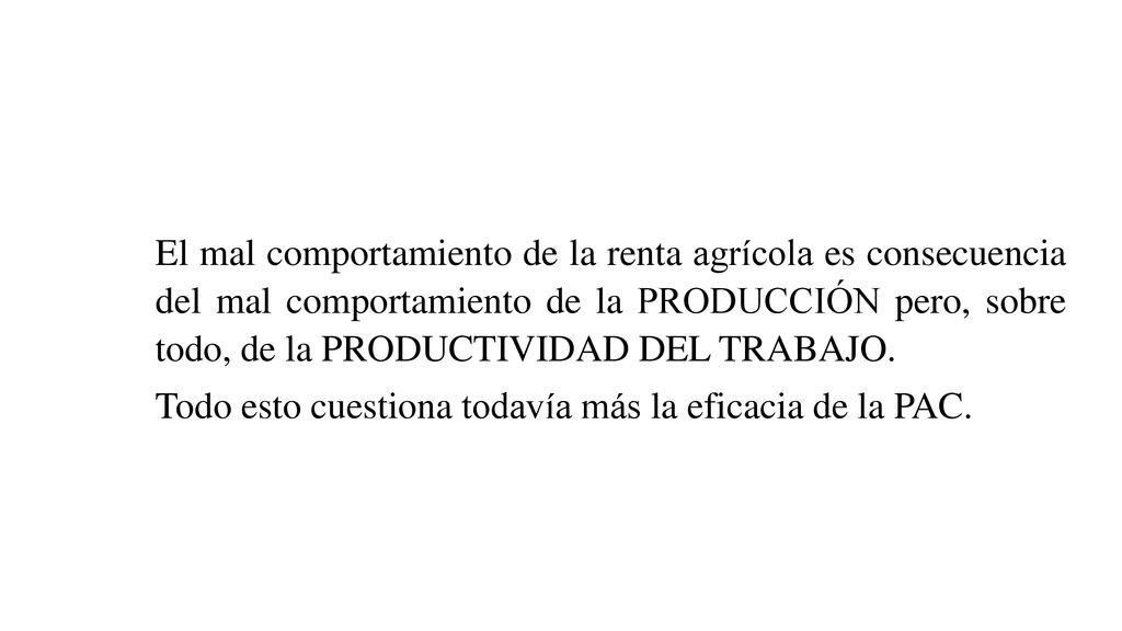 El mal comportamiento de la renta agrícola es consecuencia del mal comportamiento de la PRODUCCIÓN pero, sobre todo, de la PRODUCTIVIDAD DEL TRABAJO.
