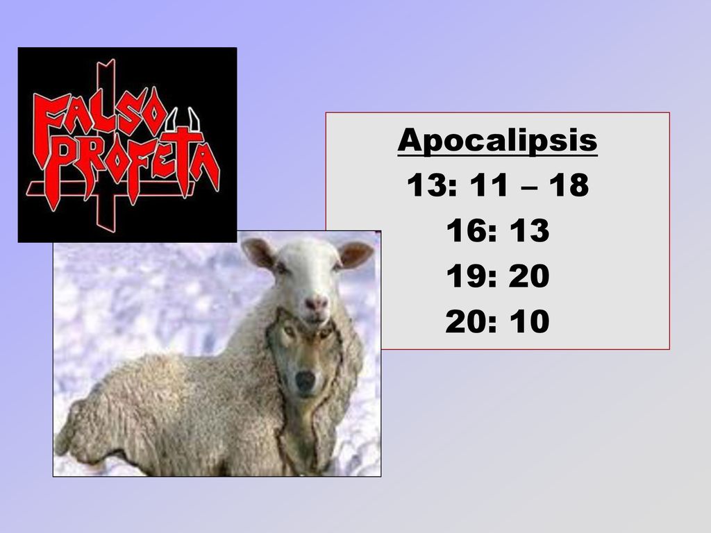 Apocalipsis 13: 11 – 18 16: 13 19: 20 20: 10