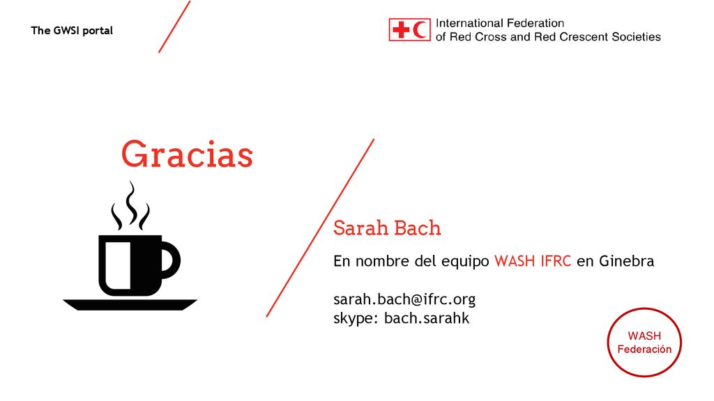 Gracias Sarah Bach En nombre del equipo WASH IFRC en Ginebra