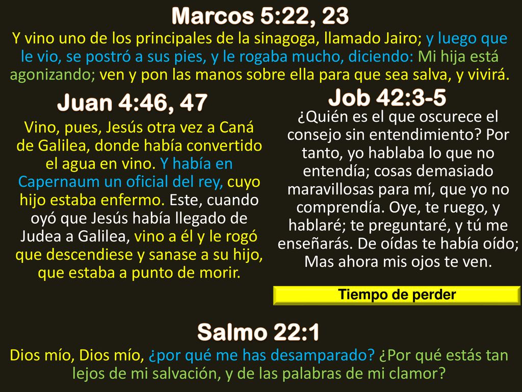 Marcos 5:22, 23 Job 42:3-5 Juan 4:46, 47 Salmo 22:1