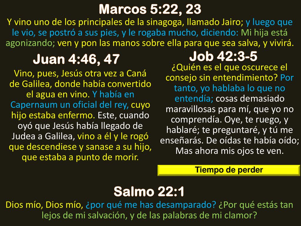 Marcos 5:22, 23 Job 42:3-5 Juan 4:46, 47 Salmo 22:1