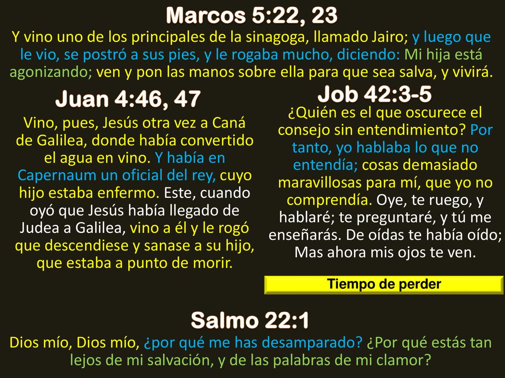 Marcos 5:22, 23 Job 42:3-5 Juan 4:46, 47 Salmo 22:1
