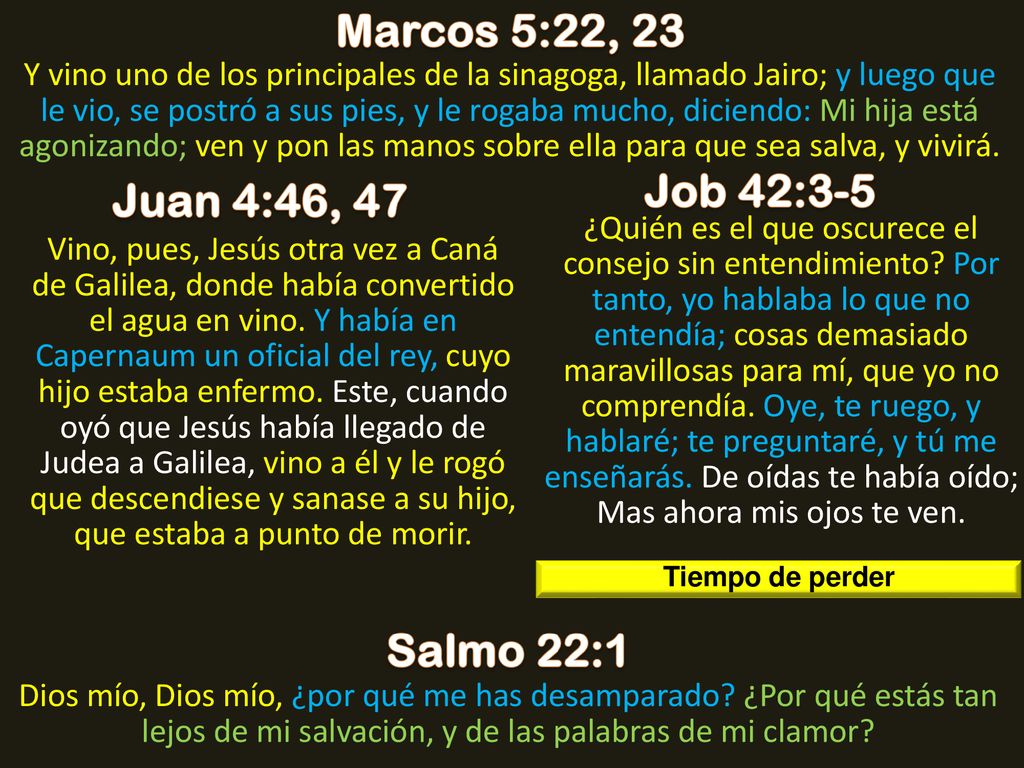 Marcos 5:22, 23 Job 42:3-5 Juan 4:46, 47 Salmo 22:1