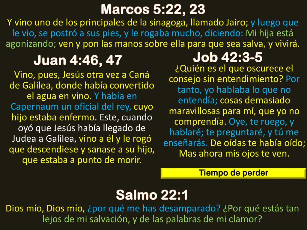 Marcos 5:22, 23 Job 42:3-5 Juan 4:46, 47 Salmo 22:1