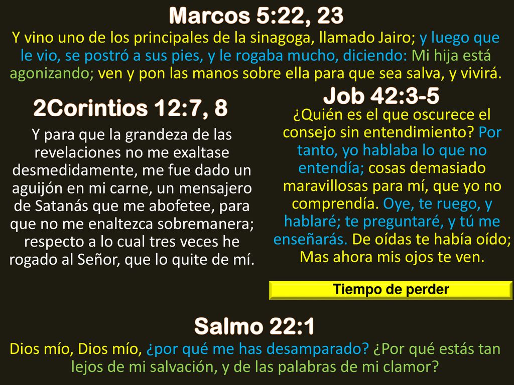 Marcos 5:22, 23 Job 42:3-5 2Corintios 12:7, 8 Salmo 22:1