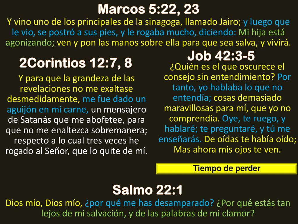 Marcos 5:22, 23 Job 42:3-5 2Corintios 12:7, 8 Salmo 22:1