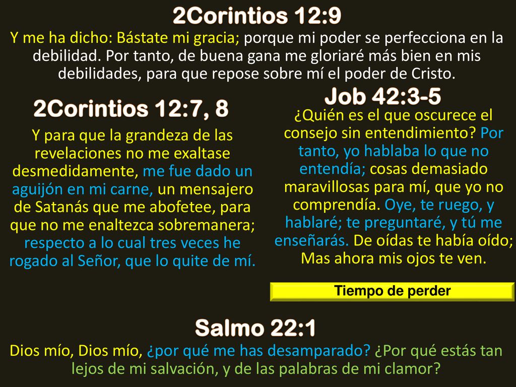 2Corintios 12:9 Job 42:3-5 2Corintios 12:7, 8 Salmo 22:1