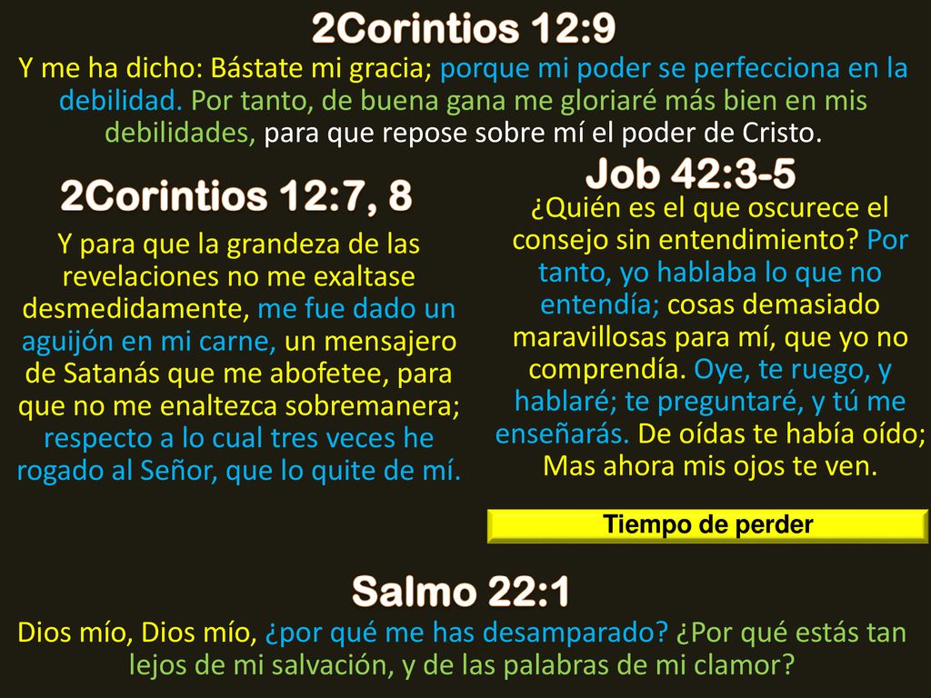 2Corintios 12:9 Job 42:3-5 2Corintios 12:7, 8 Salmo 22:1