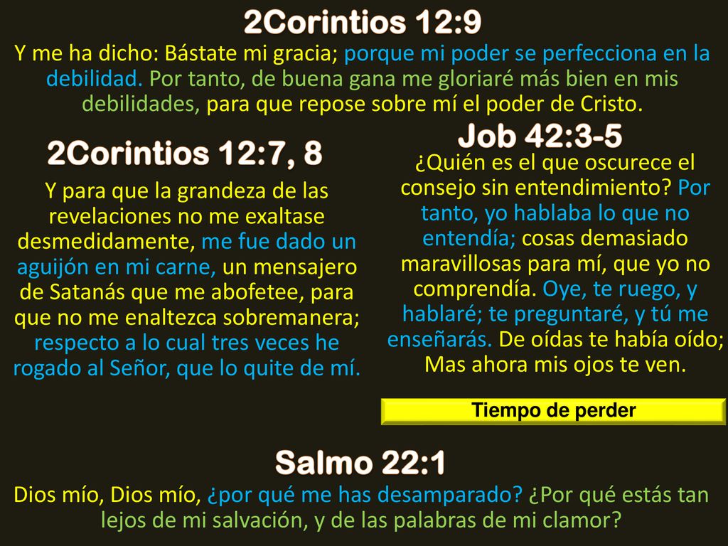 2Corintios 12:9 Job 42:3-5 2Corintios 12:7, 8 Salmo 22:1