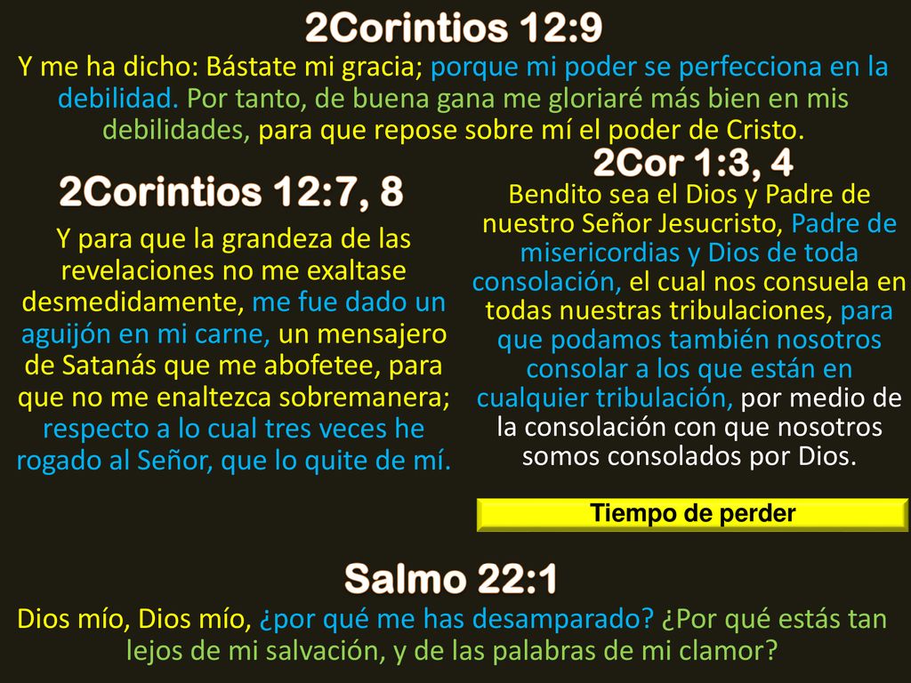 2Corintios 12:9 2Corintios 12:7, 8 Salmo 22:1