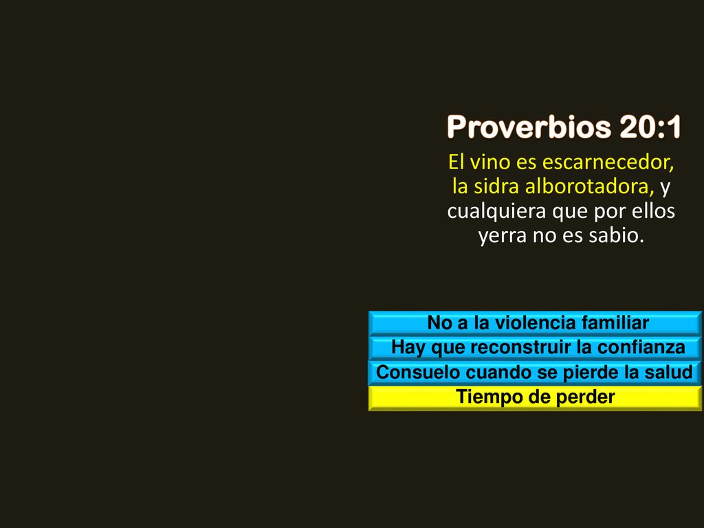 Proverbios 20:1 El vino es escarnecedor, la sidra alborotadora, y cualquiera que por ellos yerra no es sabio.