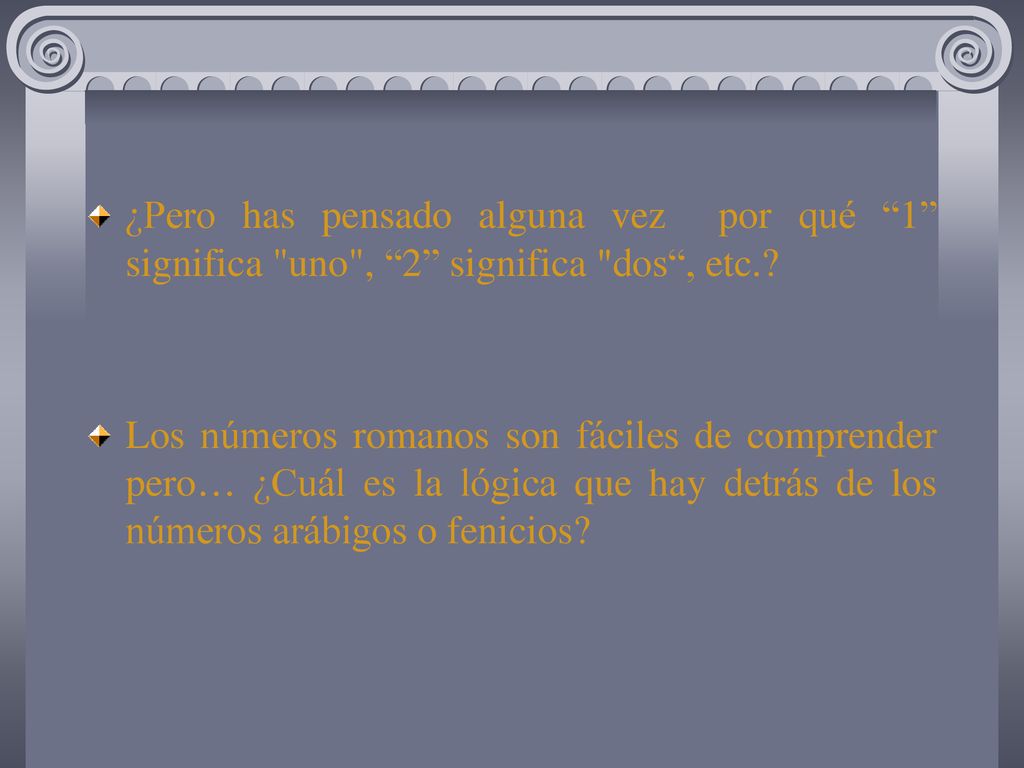¿Pero has pensado alguna vez por qué 1 significa uno , 2 significa dos , etc.