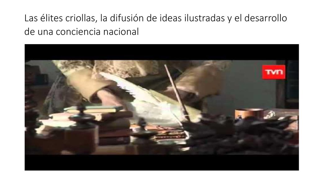 Las élites criollas, la difusión de ideas ilustradas y el desarrollo de una conciencia nacional