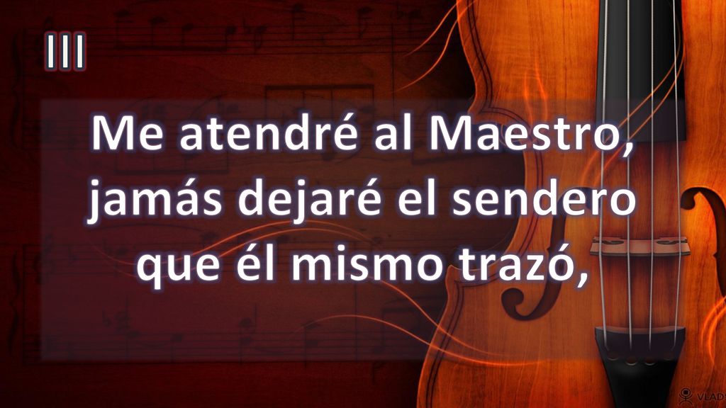 Me atendré al Maestro, jamás dejaré el sendero que él mismo trazó,