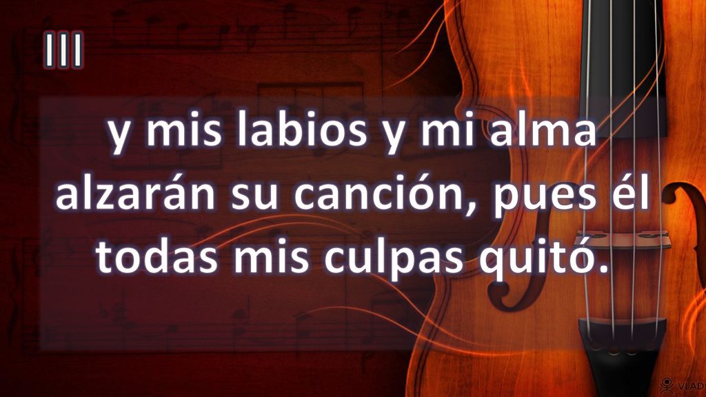 III y mis labios y mi alma alzarán su canción, pues él todas mis culpas quitó.