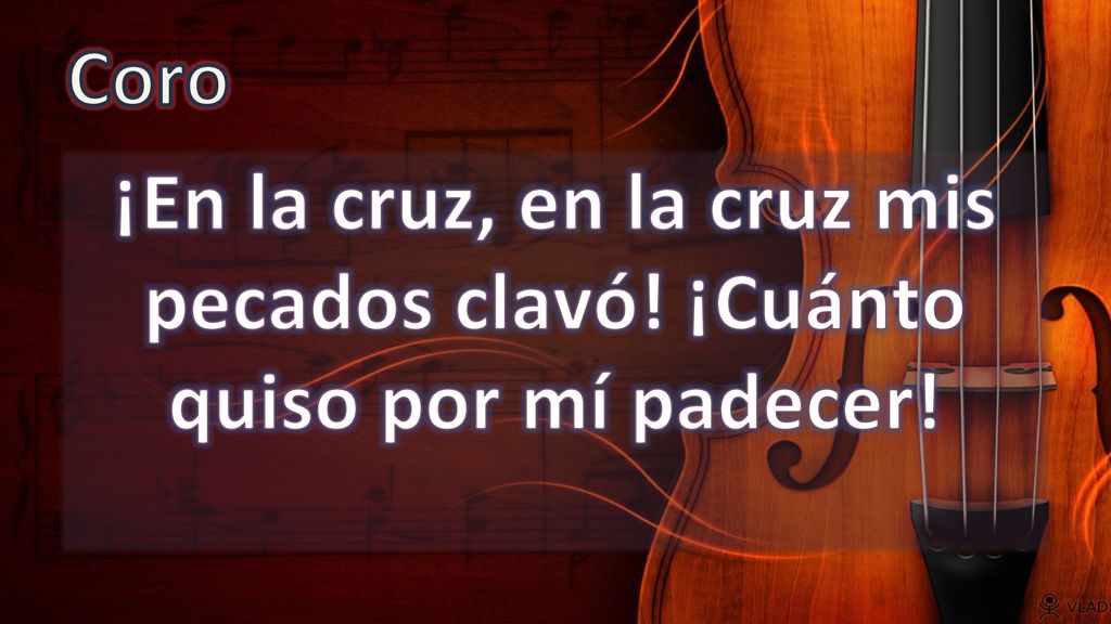 Coro ¡En la cruz, en la cruz mis pecados clavó! ¡Cuánto quiso por mí padecer!