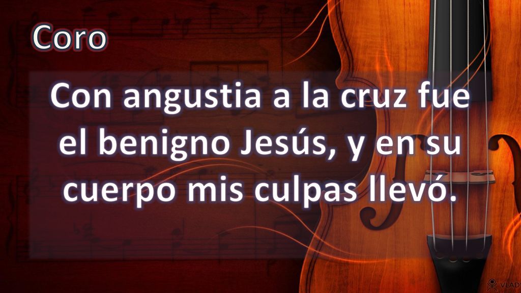 Coro Con angustia a la cruz fue el benigno Jesús, y en su cuerpo mis culpas llevó.