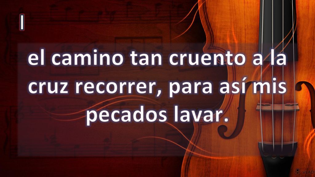 el camino tan cruento a la cruz recorrer, para así mis pecados lavar.