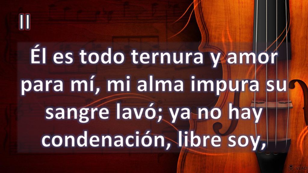 II Él es todo ternura y amor para mí, mi alma impura su sangre lavó; ya no hay condenación, libre soy,