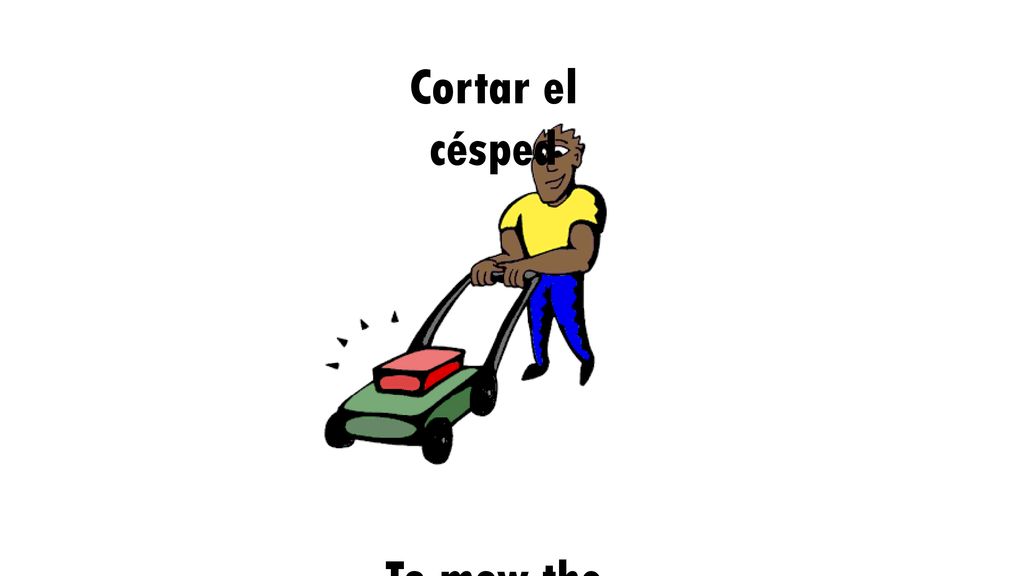 Cortar el césped To mow the lawn