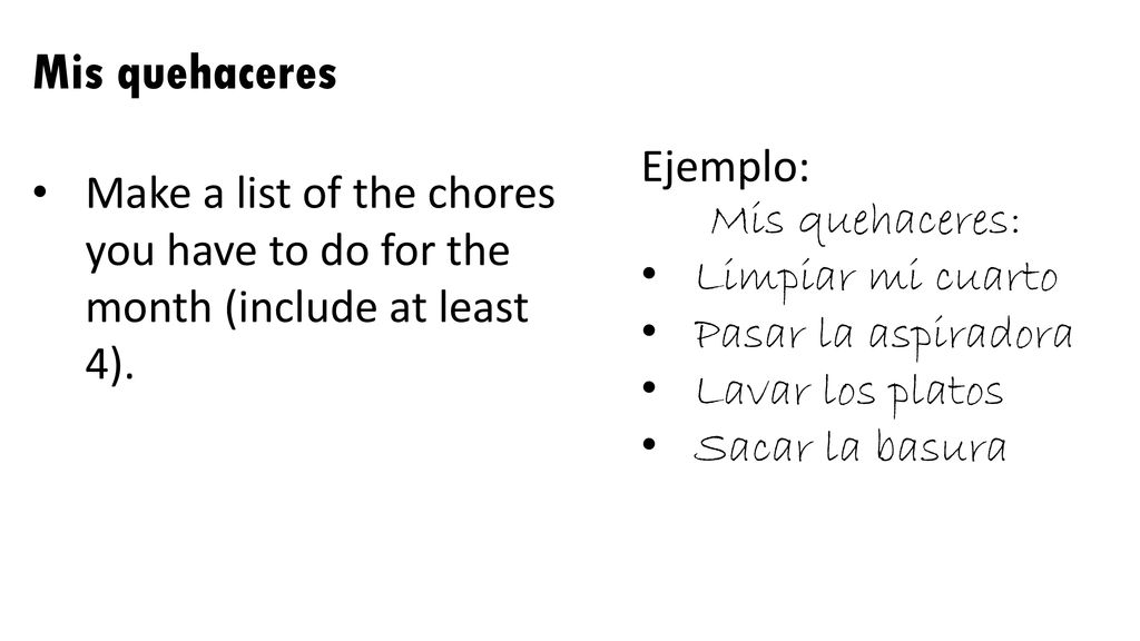Mis quehaceres Make a list of the chores you have to do for the month (include at least 4). Ejemplo: