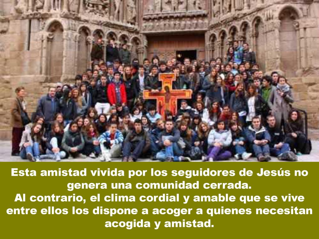 Esta amistad vivida por los seguidores de Jesús no genera una comunidad cerrada.
