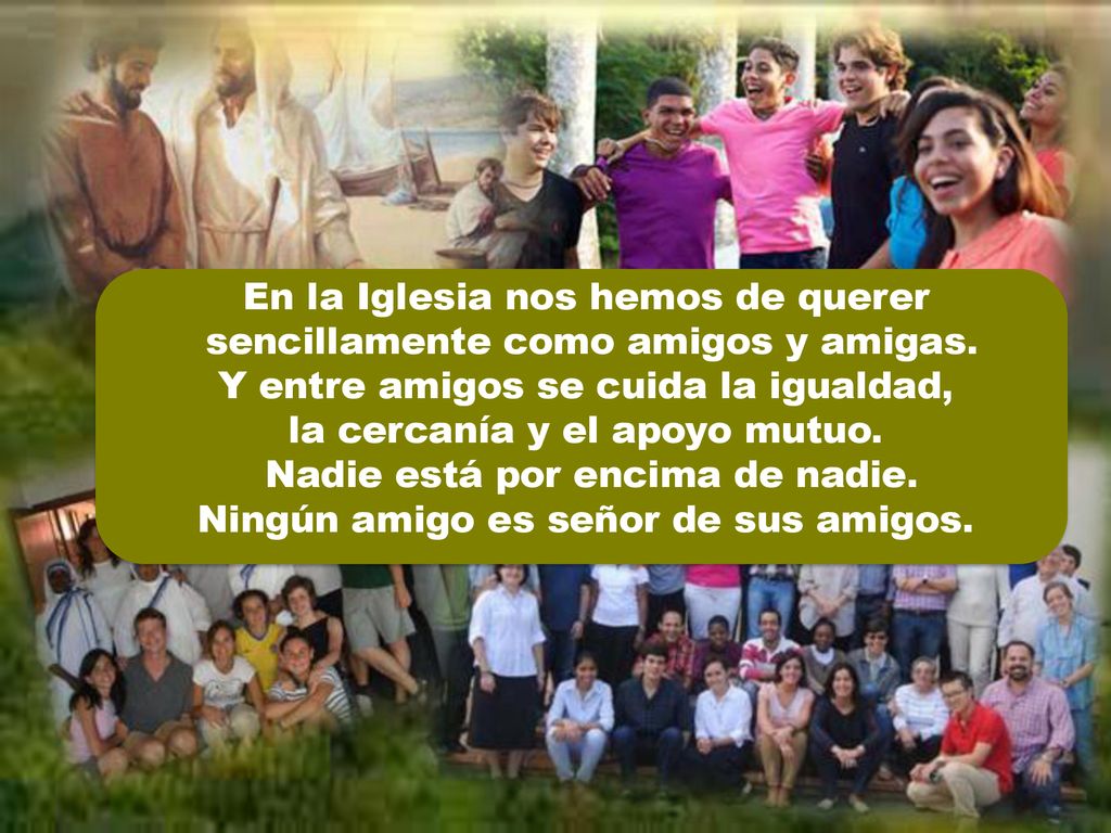 En la Iglesia nos hemos de querer sencillamente como amigos y amigas.
