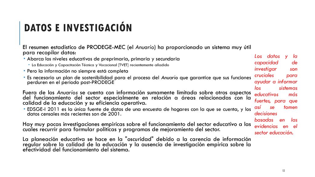 Datos e investigación El resumen estadístico de PRODEGE-MEC (el Anuario) ha proporcionado un sistema muy útil para recopilar datos: