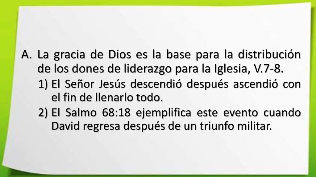 La gracia de Dios es la base para la distribución de los dones de liderazgo para la Iglesia, V.7-8.