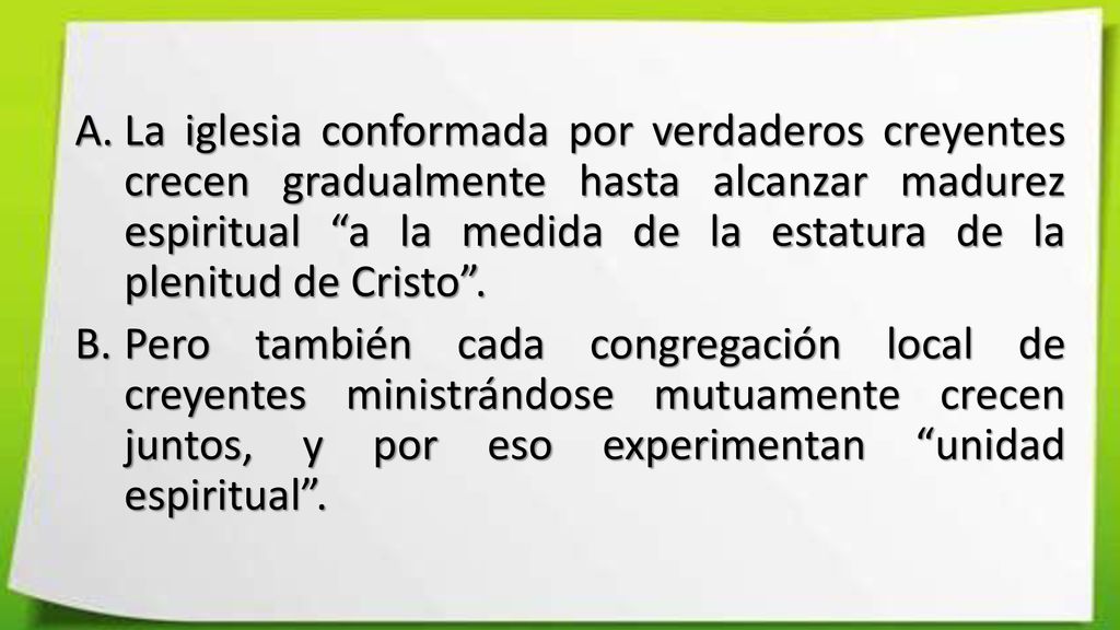 La iglesia conformada por verdaderos creyentes crecen gradualmente hasta alcanzar madurez espiritual a la medida de la estatura de la plenitud de Cristo .