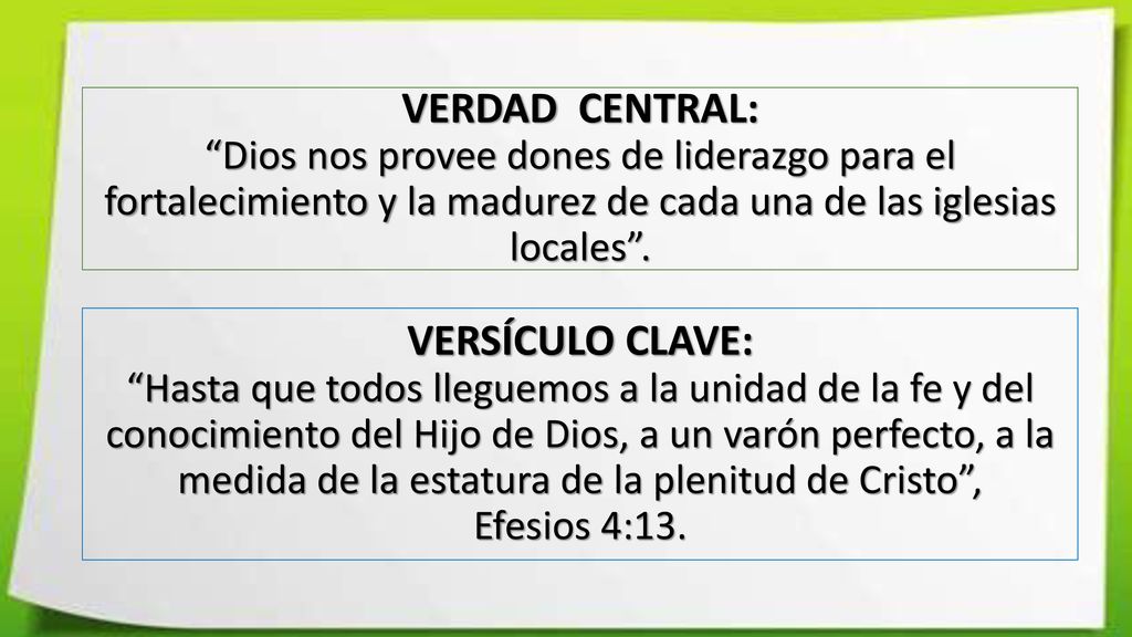 VERDAD CENTRAL: Dios nos provee dones de liderazgo para el fortalecimiento y la madurez de cada una de las iglesias locales .
