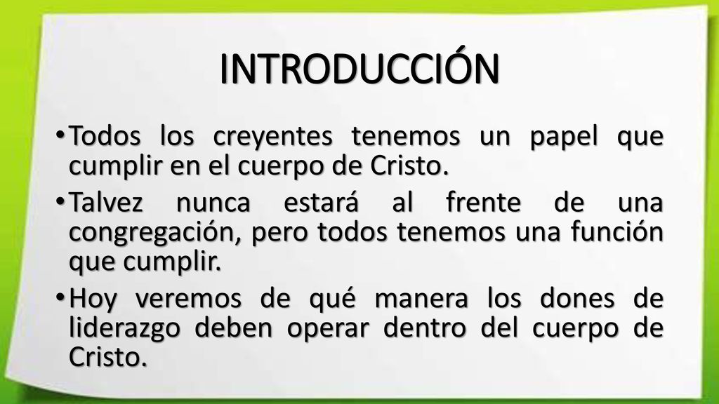 INTRODUCCIÓN Todos los creyentes tenemos un papel que cumplir en el cuerpo de Cristo.