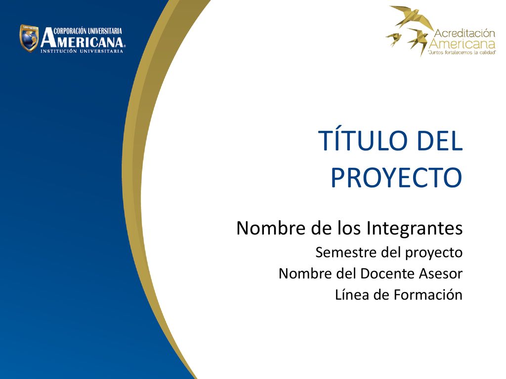 TÍTULO DEL PROYECTO Nombre de los Integrantes Semestre del proyecto