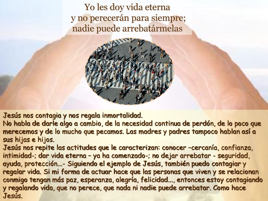 Yo les doy vida eterna y no perecerán para siempre; nadie puede arrebatármelas