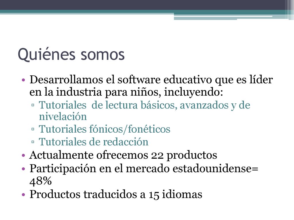 Quiénes somos Desarrollamos el software educativo que es líder en la industria para niños, incluyendo: