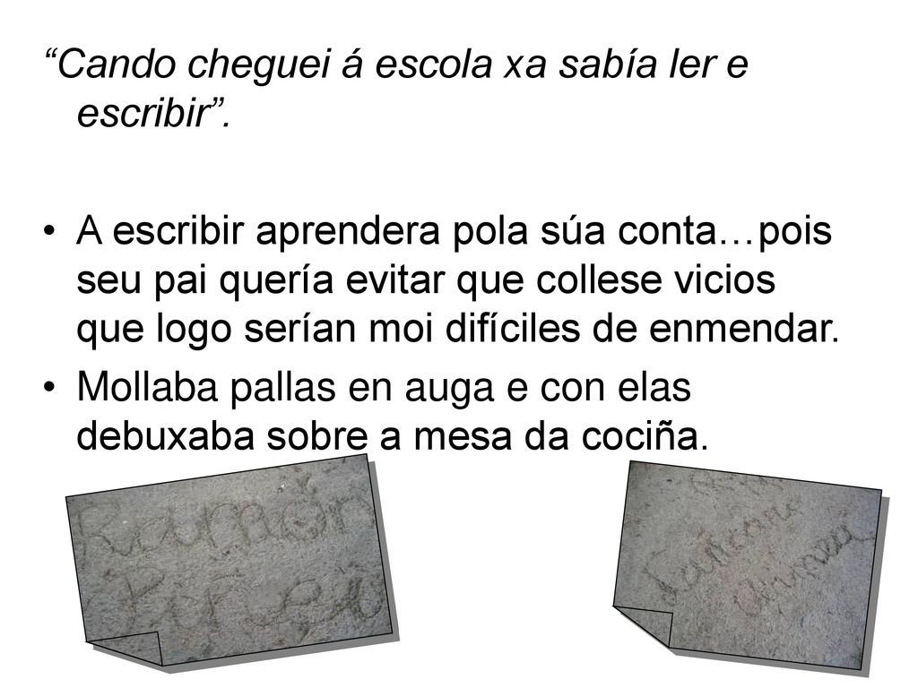 Cando cheguei á escola xa sabía ler e escribir .