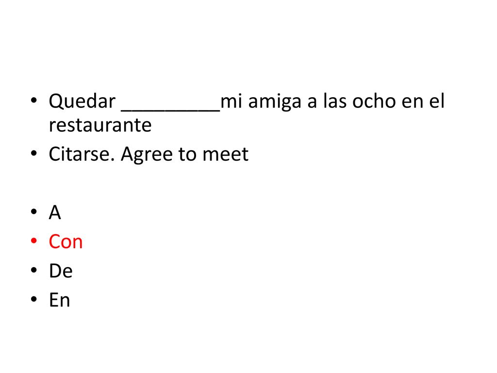 Quedar _________mi amiga a las ocho en el restaurante