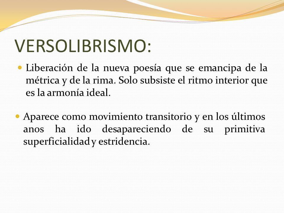 VERSOLIBRISMO: Liberación de la nueva poesía que se emancipa de la métrica y de la rima. Solo subsiste el ritmo interior que es la armonía ideal.