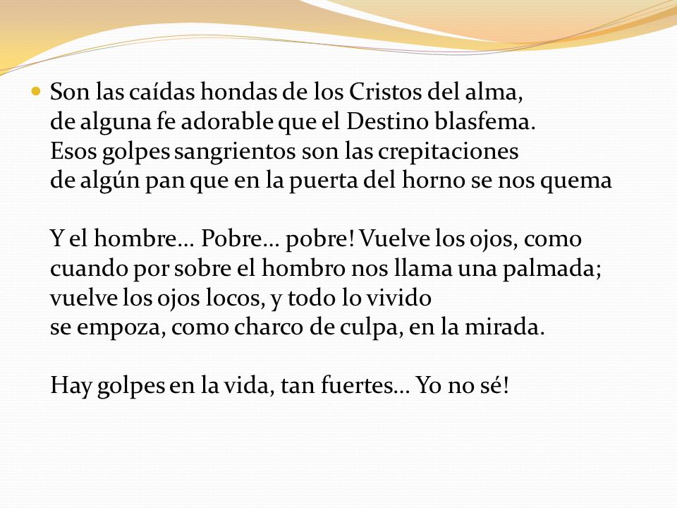 Son las caídas hondas de los Cristos del alma, de alguna fe adorable que el Destino blasfema.
