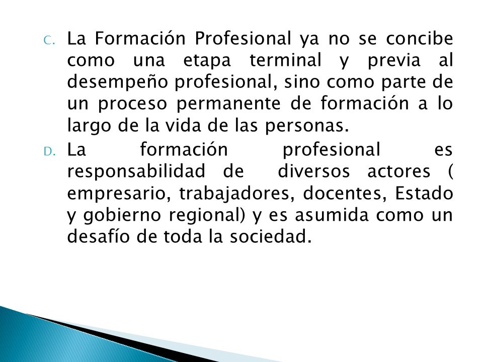 La Formación Profesional ya no se concibe como una etapa terminal y previa al desempeño profesional, sino como parte de un proceso permanente de formación a lo largo de la vida de las personas.