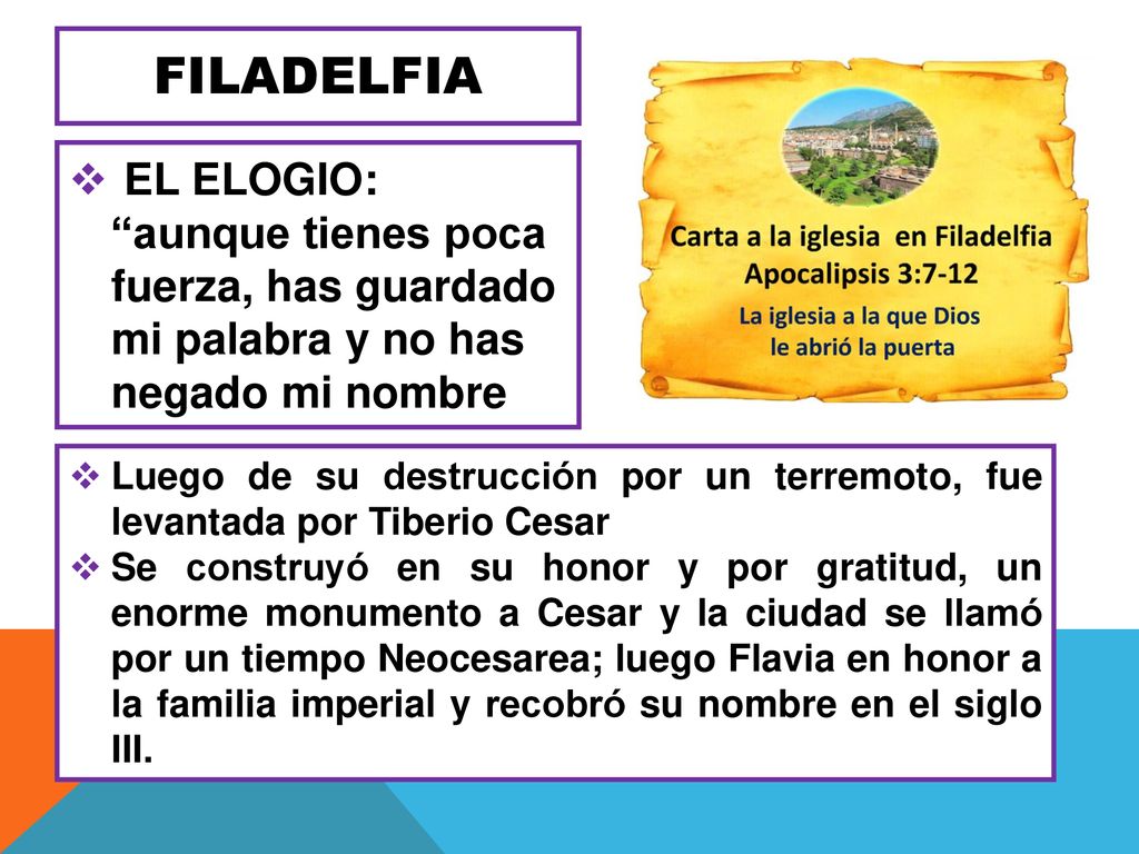 filadelfia EL ELOGIO: aunque tienes poca fuerza, has guardado mi palabra y no has negado mi nombre.