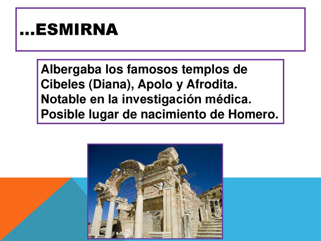 …ESMIRNA Albergaba los famosos templos de Cibeles (Diana), Apolo y Afrodita. Notable en la investigación médica.