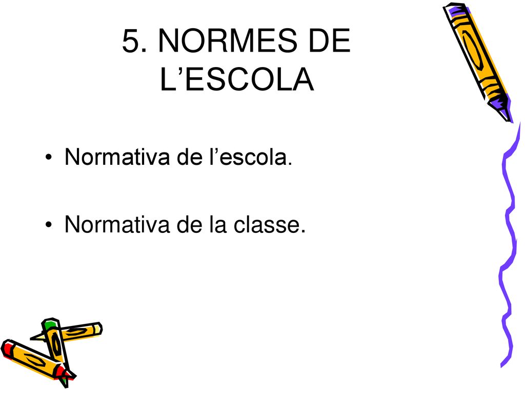 5. NORMES DE L’ESCOLA Normativa de l’escola. Normativa de la classe.