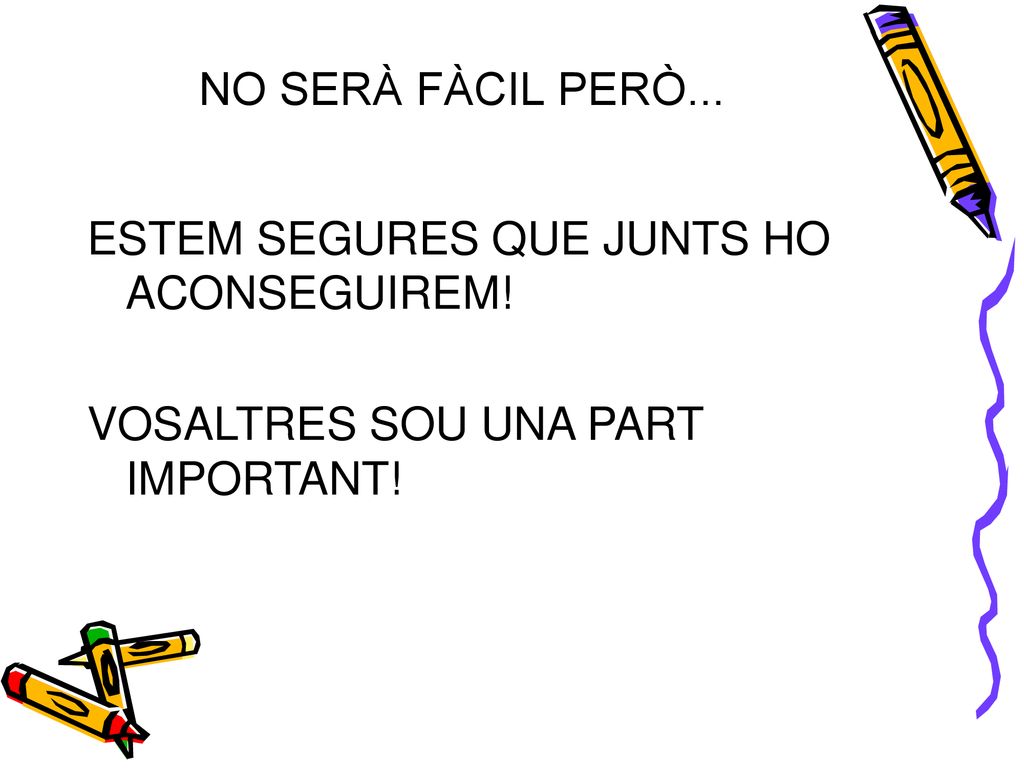 NO SERÀ FÀCIL PERÒ... ESTEM SEGURES QUE JUNTS HO ACONSEGUIREM! VOSALTRES SOU UNA PART IMPORTANT!