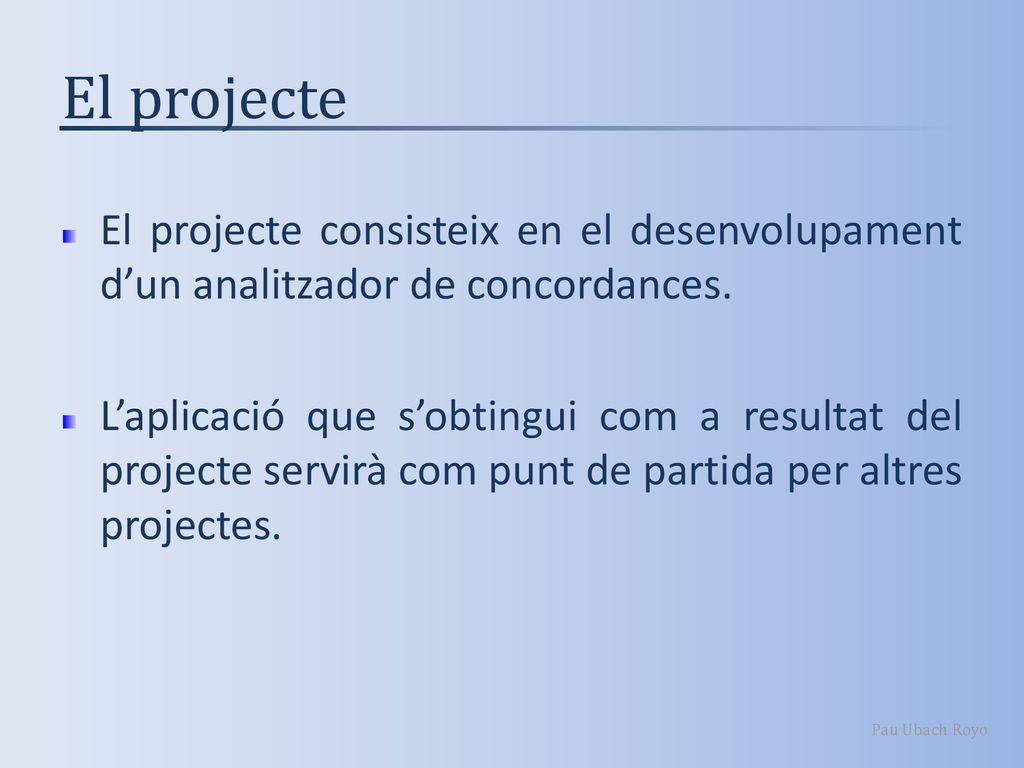 El projecte El projecte consisteix en el desenvolupament d’un analitzador de concordances.