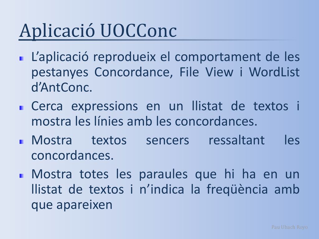 Aplicació UOCConc L’aplicació reprodueix el comportament de les pestanyes Concordance, File View i WordList d’AntConc.